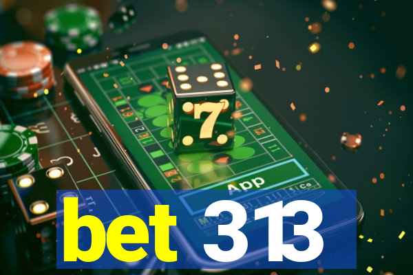 bet 313